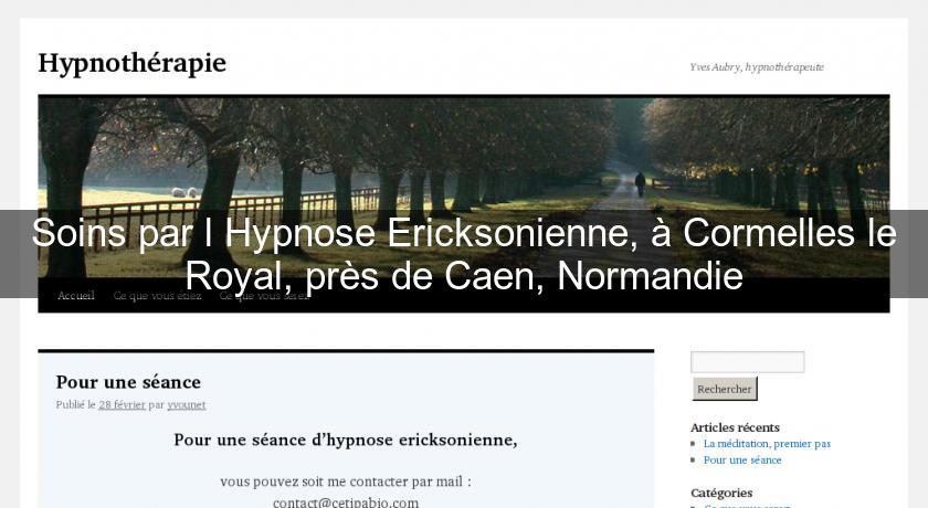 Soins par l'Hypnose Ericksonienne, à Cormelles le Royal, près de Caen, Normandie Soins par l'Hypnose Ericksonienne, à Cormelles le Royal, près de Caen, Normandie