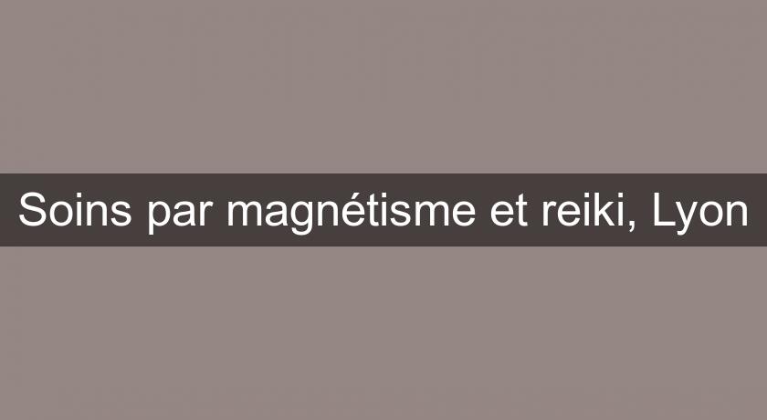 Soins par magnétisme et reiki, Lyon Soins par magnétisme et reiki, Lyon