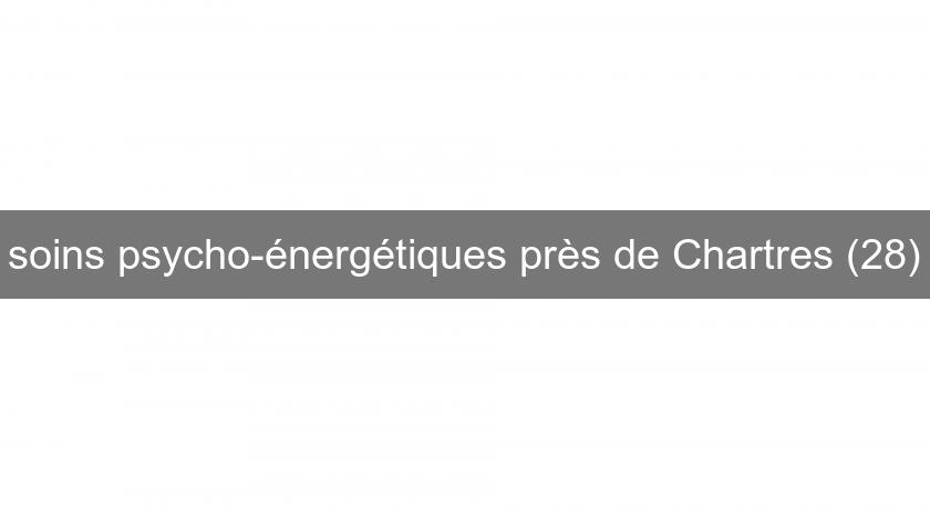 soins psycho-énergétiques près de Chartres (28)