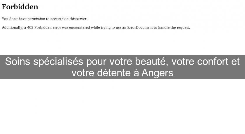 Soins spécialisés pour votre beauté, votre confort et votre détente à Angers Soins spécialisés pour votre beauté, votre confort et votre détente à Angers