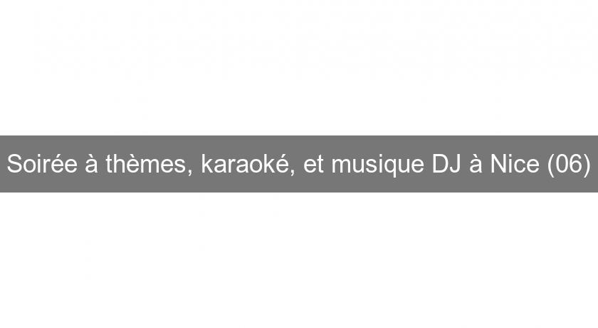 Soirée à thèmes, karaoké, et musique DJ à Nice (06) Soirée à thèmes, karaoké, et musique DJ à Nice (06)