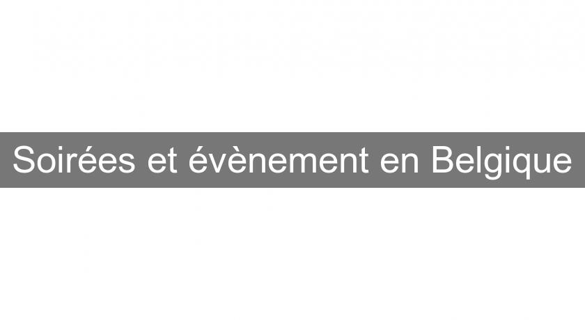 Soirées et évènement en Belgique Soirées et évènement en Belgique