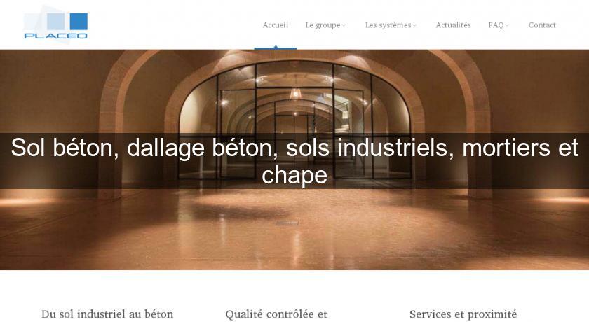 Sol béton, dallage béton, sols industriels, mortiers et chape Sol béton, dallage béton, sols industriels, mortiers et chape