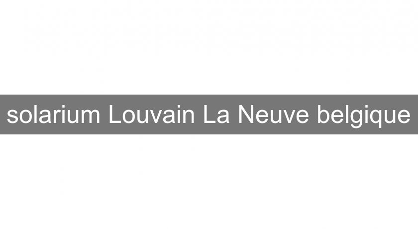 solarium Louvain La Neuve belgique