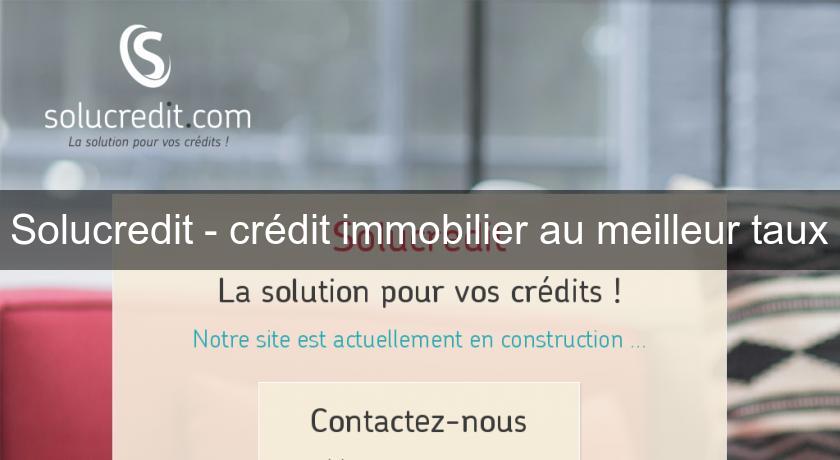 Solucredit - crédit immobilier au meilleur taux