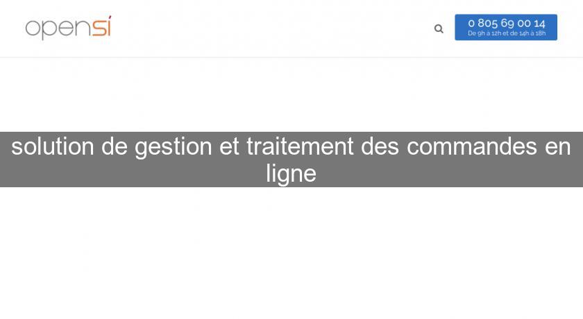solution de gestion et traitement des commandes en ligne solution de gestion et traitement des commandes en ligne