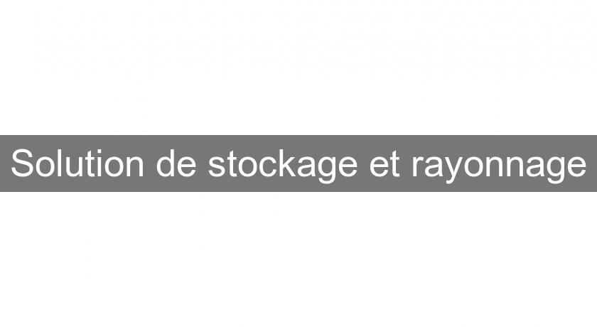 Solution de stockage et rayonnage Solution de stockage et rayonnage