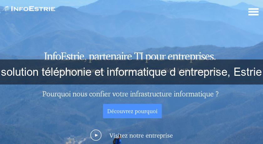 solution téléphonie et informatique d'entreprise, Estrie