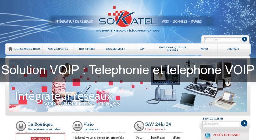 Solution VOIP : Telephonie et telephone VOIP Solution VOIP : Telephonie et telephone VOIP