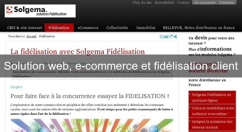 Solution web, e-commerce et fidélisation client Solution web, e-commerce et fidélisation client