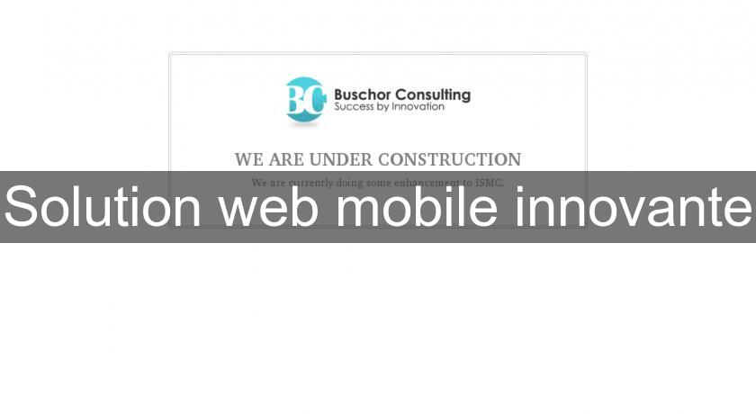 Solution web mobile innovante Solution web mobile innovante