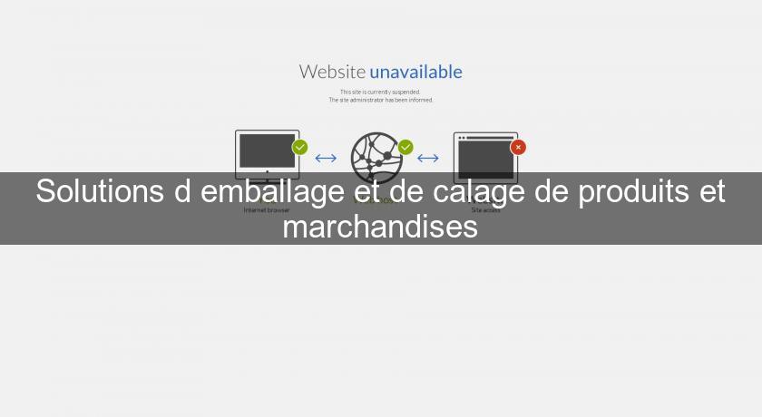 Solutions d'emballage et de calage de produits et marchandises