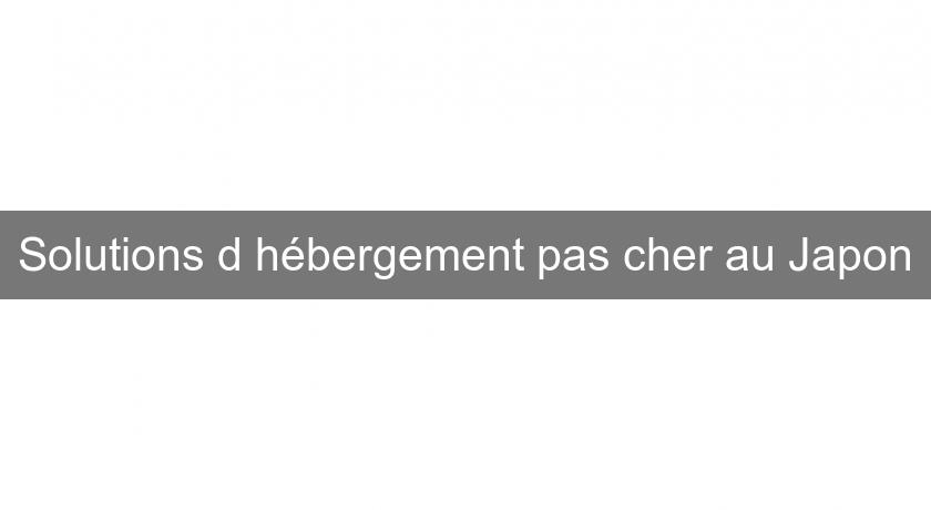 Solutions d'hébergement pas cher au Japon Solutions d'hébergement pas cher au Japon