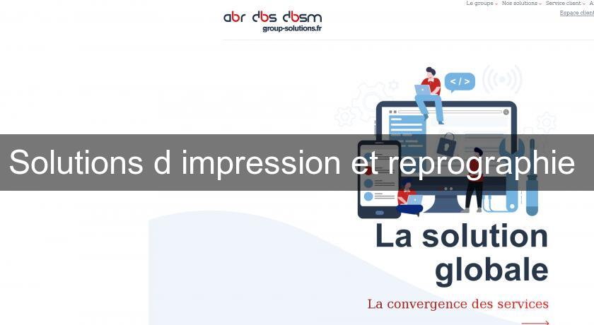Solutions d'impression et reprographie Solutions d'impression et reprographie