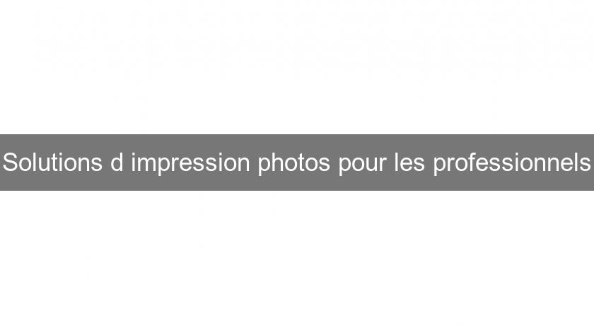 Solutions d'impression photos pour les professionnels