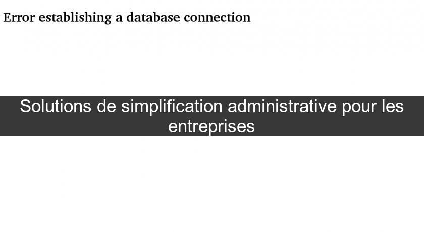 Solutions de simplification administrative pour les entreprises Solutions de simplification administrative pour les entreprises