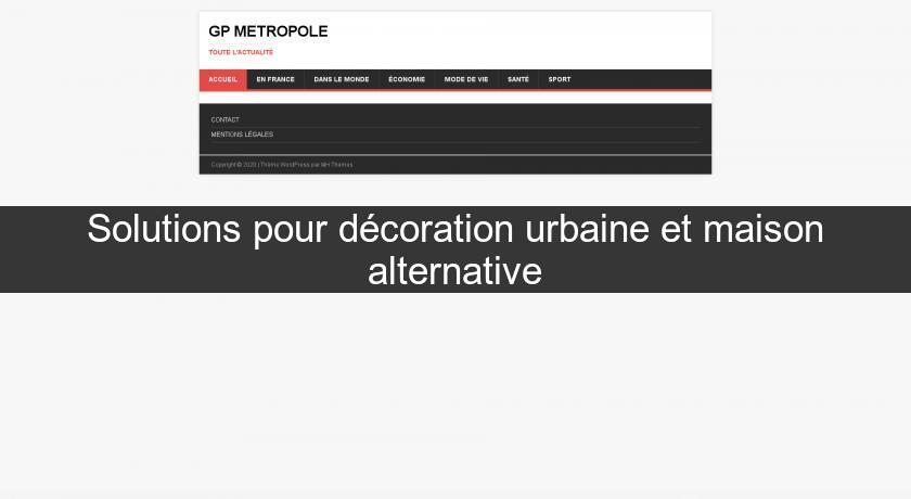 Solutions pour décoration urbaine et maison alternative