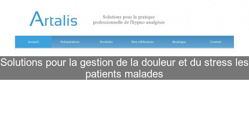 Solutions pour la gestion de la douleur et du stress les patients malades Solutions pour la gestion de la douleur et du stress les patients malades