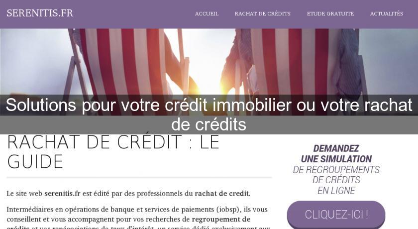 Solutions pour votre crédit immobilier ou votre rachat de crédits