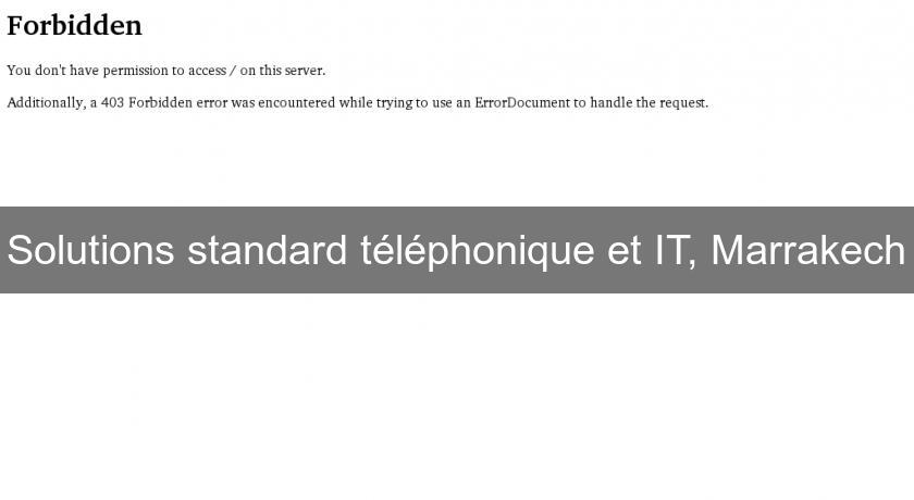 Solutions standard téléphonique et IT, Marrakech Solutions standard téléphonique et IT, Marrakech