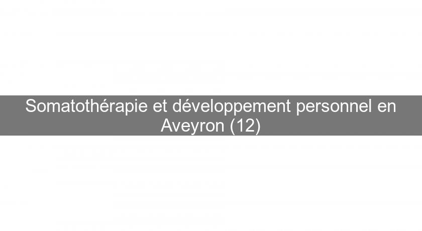 Somatothérapie et développement personnel en Aveyron (12) Somatothérapie et développement personnel en Aveyron (12)