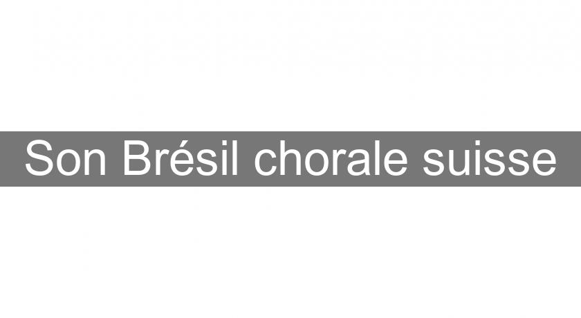 Son Brésil chorale suisse Son Brésil chorale suisse