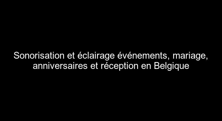 Sonorisation et éclairage événements, mariage, anniversaires et réception en Belgique