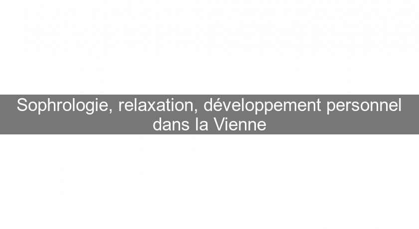 Sophrologie, relaxation, développement personnel dans la Vienne Sophrologie, relaxation, développement personnel dans la Vienne