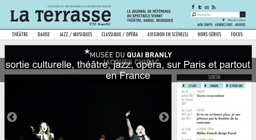 sortie culturelle, théâtre, jazz, opéra, sur Paris et partout en France sortie culturelle, théâtre, jazz, opéra, sur Paris et partout en France