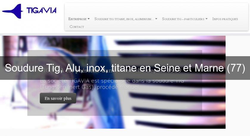 Soudure Tig, Alu, inox, titane en Seine et Marne (77) Soudure Tig, Alu, inox, titane en Seine et Marne (77)