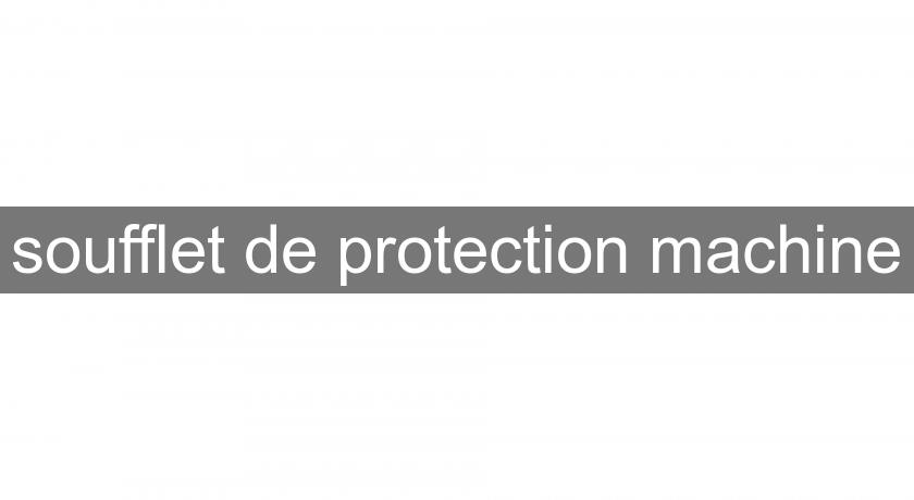 soufflet de protection machine soufflet de protection machine