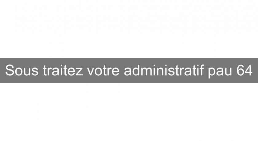 Sous traitez votre administratif pau 64