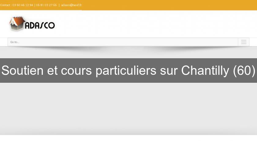 Soutien et cours particuliers sur Chantilly (60) Soutien et cours particuliers sur Chantilly (60)