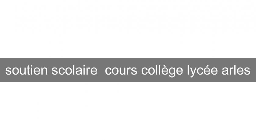 soutien scolaire  cours collège lycée arles