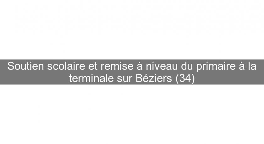 Soutien scolaire et remise à niveau du primaire à la terminale sur Béziers (34) Soutien scolaire et remise à niveau du primaire à la terminale sur Béziers (34)