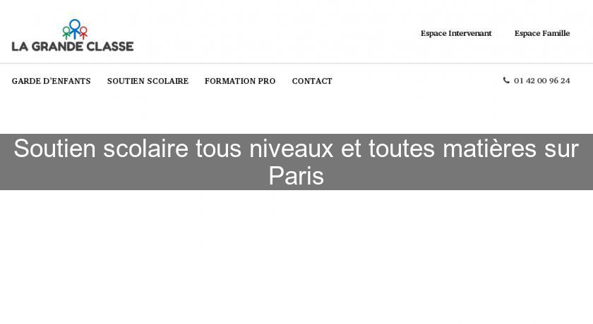 Soutien scolaire tous niveaux et toutes matières sur Paris Soutien scolaire tous niveaux et toutes matières sur Paris