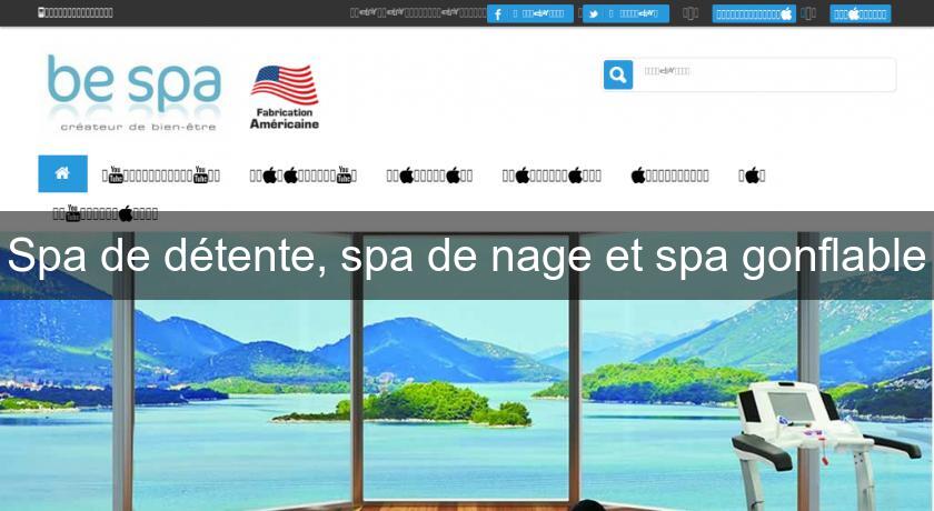 Spa de détente, spa de nage et spa gonflable Spa de détente, spa de nage et spa gonflable