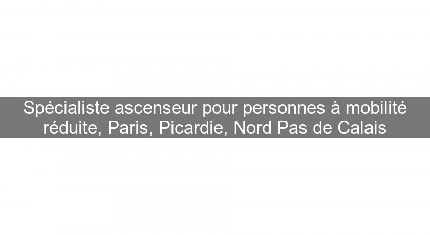 Spécialiste ascenseur pour personnes à mobilité réduite, Paris, Picardie, Nord Pas de Calais Spécialiste ascenseur pour personnes à mobilité réduite, Paris, Picardie, Nord Pas de Calais