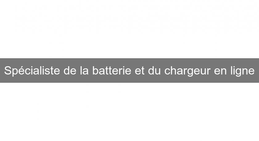 Spécialiste de la batterie et du chargeur en ligne