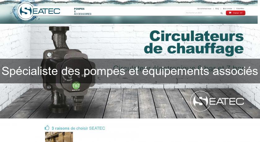 Spécialiste des pompes et équipements associés Spécialiste des pompes et équipements associés