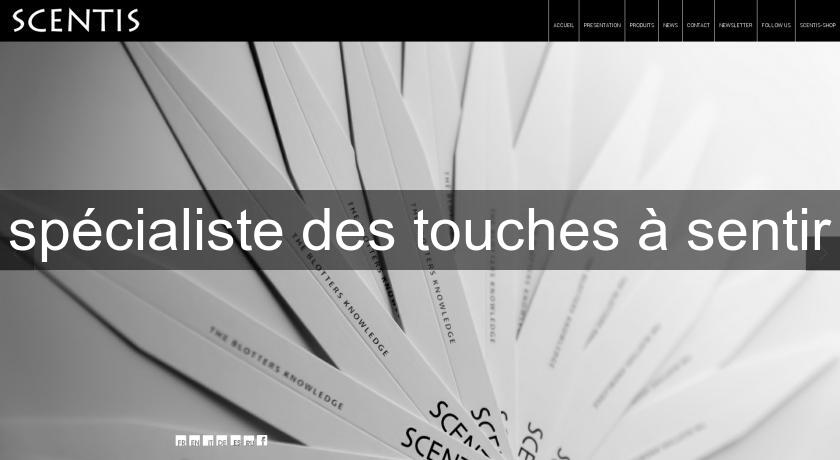 spécialiste des touches à sentir spécialiste des touches à sentir