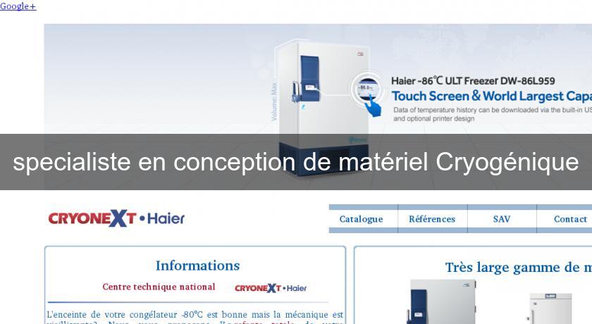 specialiste en conception de matériel Cryogénique specialiste en conception de matériel Cryogénique