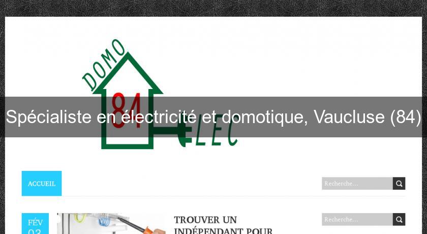 Spécialiste en électricité et domotique, Vaucluse (84) Spécialiste en électricité et domotique, Vaucluse (84)