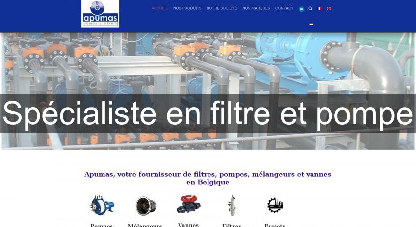 Spécialiste en filtre et pompe Spécialiste en filtre et pompe