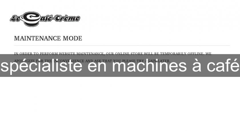 spécialiste en machines à café spécialiste en machines à café