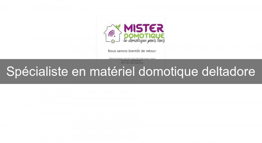 Spécialiste en matériel domotique deltadore Spécialiste en matériel domotique deltadore