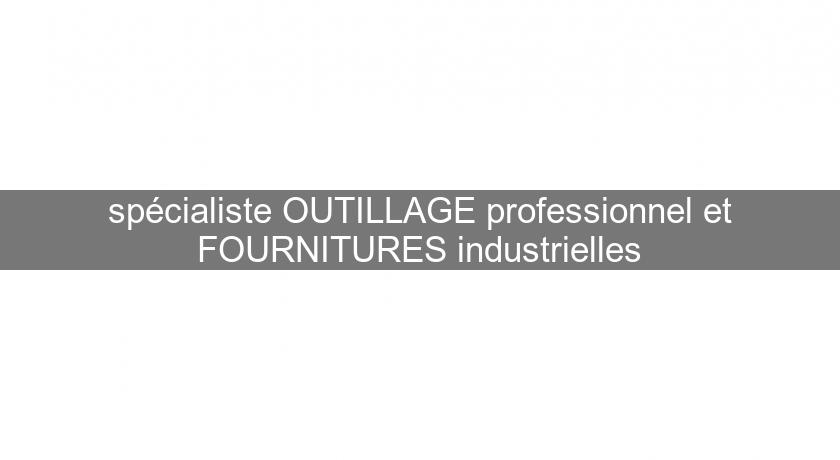 spécialiste OUTILLAGE professionnel et FOURNITURES industrielles spécialiste OUTILLAGE professionnel et FOURNITURES industrielles
