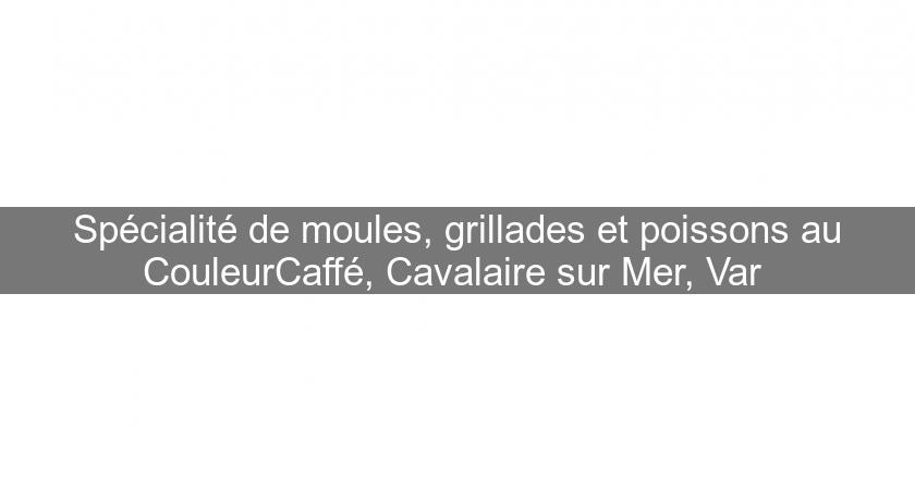 Spécialité de moules, grillades et poissons au CouleurCaffé, Cavalaire sur Mer, Var Spécialité de moules, grillades et poissons au CouleurCaffé, Cavalaire sur Mer, Var