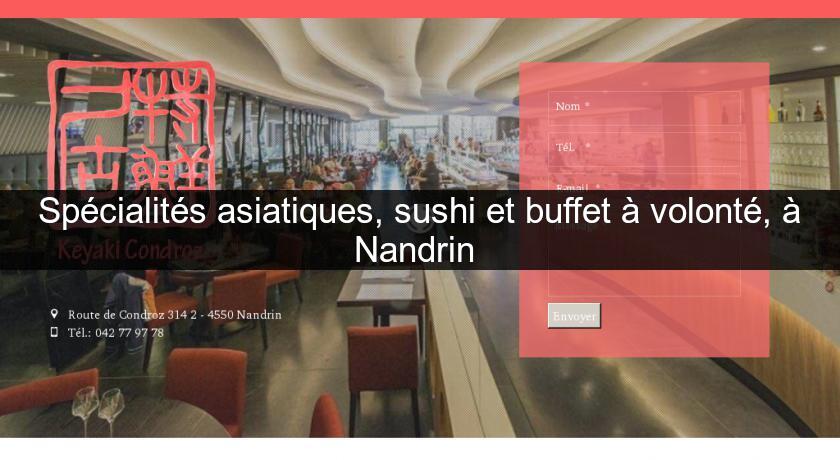 Spécialités asiatiques, sushi et buffet à volonté, à Nandrin Spécialités asiatiques, sushi et buffet à volonté, à Nandrin