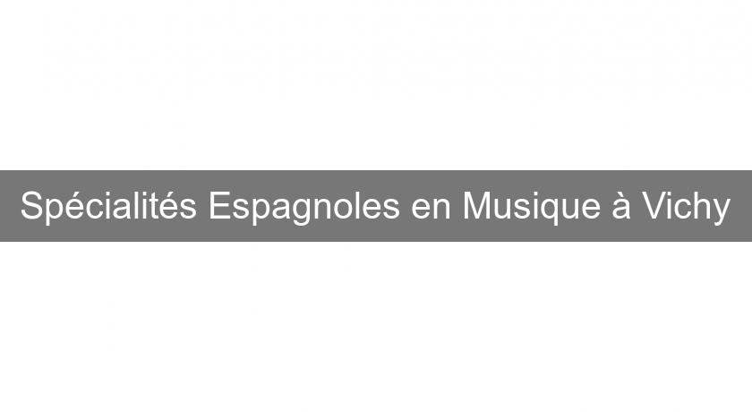Spécialités Espagnoles en Musique à Vichy Spécialités Espagnoles en Musique à Vichy